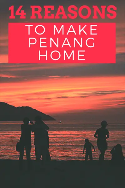 14 Reasons to Make Penang Your Home